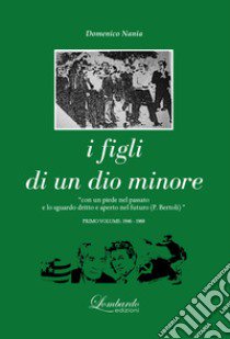 I figli di un dio minore. Vol. 1: 1946-1969 libro di Nania Domenico