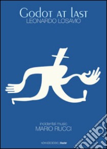 Godot at last. A play, a tragicomedy in two acts, includes the entire theatrical score libro di Losavio Leonardo; Rucci Mario