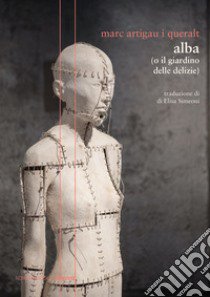 Alba (o il giardino delle delizie) libro di Artigau i Queralt Marc