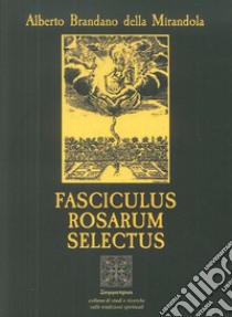 Fasciculus rosarum selectus libro di Brandano della Mirandola Alberto