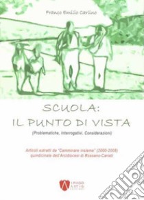 Scuola: il punto di vista (Problematiche, interrogativi, considerazioni) libro di Carlino Franco Emilio