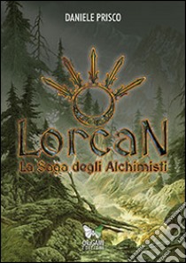 Lorcan. La saga degli Alchimisti libro di Prisco Daniele