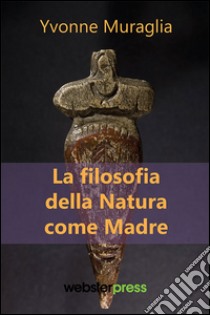 La filosofia della natura come madre libro di Muraglia Yvonne