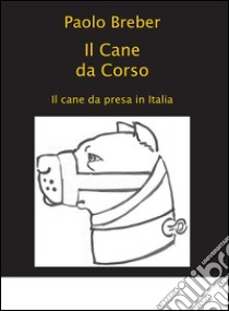 Il cane da corso. Il cane da presa in Italia libro di Breber Paolo