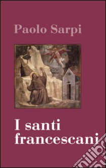 I santi francescani libro di Sarpi Paolo