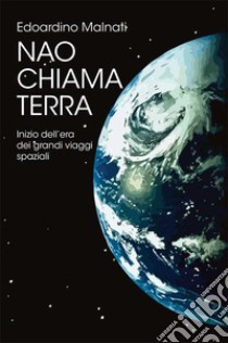 Nao chiama Terra. Inizio dell'era dei grandi viaggi spaziali libro di Malnati Edoardino