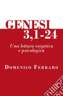 Genesi 3,1-24. Una lettura esegetica e psicologica libro di Ferraro Domenico