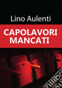 Capolavori mancati libro di Aulenti Lino