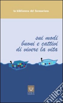 Sui modi buoni e cattivi di vivere la vita libro di Chiozza Luis A.; Brutti C. (cur.); Parlani Brutti R. (cur.)