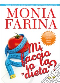 Mi faccio io la dieta? libro di Farina Monia