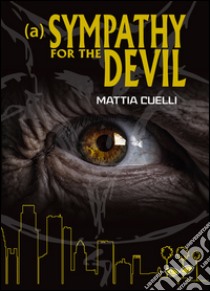 Sympathy for the devil (A). Ediz. italiana libro di Cuelli Mattia