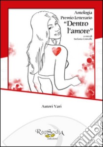 Antologia premio letterario «Dentro l'amore» libro di Barberis E. (cur.)