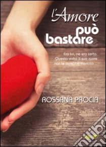 L'amore può bastare libro di Procia Rossana