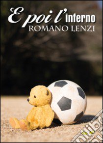 E poi l'inferno libro di Lenzi Romano