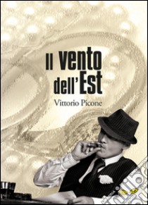 Il vento dell'Est libro di Picone Vittorio