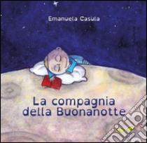 La compagnia della Buonanotte. Ediz. illustrata libro di Casula Emanuela