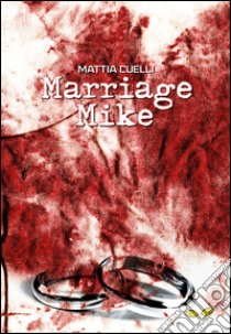 Marriage Mike libro di Cuelli Mattia