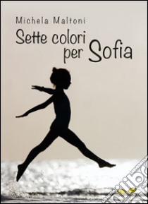 Sette colori per Sofia libro di Maltoni Michela