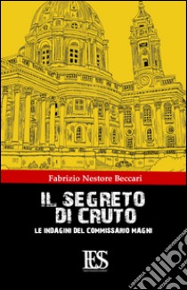 Il segreto di Cruto. Le indagini del Commissario Magni libro di Nestore Beccari Fabrizio