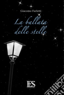 La ballata delle stelle libro di Farletti Giacomo