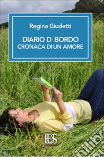 Diario di bordo. Cronaca di un amore libro di Giudetti Regina