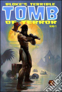 Bloke's Terrible. Tomb of Terror. Vol. 1 libro di Crawley Jason; Hoffman Mike