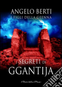 I segreti di Ggantija libro di Berti Angelo