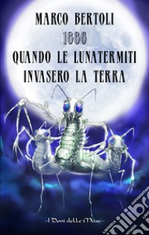 1886. Quando le Lunatermiti invasero la Terra libro di Bertoli Marco