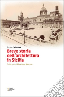 Breve storia dell'architettura in Sicilia libro di Calandra Enrico; Mancuso M. R. (cur.)