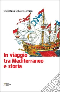 In viaggio tra Mediterraneo e storia libro di Ruta Carlo; Tusa Sebastiano