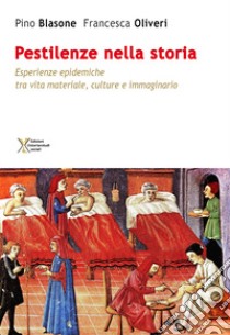 Le pestilenze nella storia. Esperienze epidemiche tra vita materiale culture e immaginario libro di Blasone Pino; Oliveri Francesca