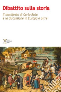 Dibattito sulla storia. Il manifesto di Carlo Ruta e la discussione in Europa e oltre libro