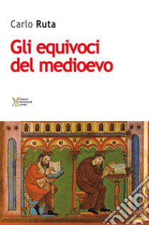 Gli equivoci del medioevo libro di Ruta Carlo