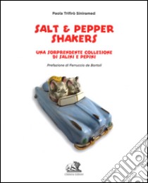 Salt & pepper shakers. Una sorprendente collezione di salini e pepini. Ediz. italiana e inglese libro di Trifirò Siniramed Paola