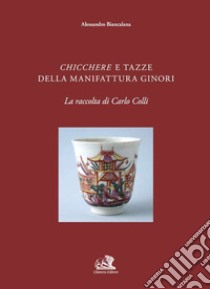 Chicchere e tazze della manifattura Ginori libro di Biancalana Alessandro