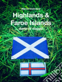 Highlands & Faroe Islands. Diario di viaggio. Nuova ediz. libro di Invernizzi Marco