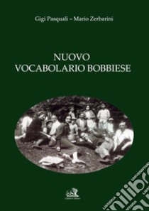 Nuovo vocabolario bobbiese libro di Pasquali Gigi; Zerbarini Mario