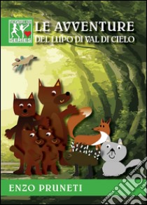 Le avventure del lupo di Val di Cielo libro di Pruneti Enzo