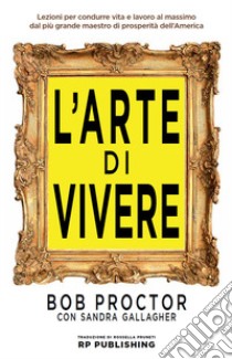 L'arte di vivere libro di Proctor Bob; Gallagher Sandra