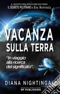 Vacanza sulla Terra. In viaggio alla ricerca del significato libro di Nightingale Diana