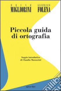 Piccola guida di ortografia libro di Migliorini Bruno; Folena Gianfranco; Marazzini C. (cur.)