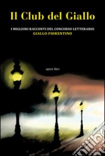 Il club del giallo. I migliori racconti del concorso letterario «Giallo fiorentino» libro