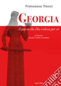 Georgia. Il paese che Dio voleva per sé libro di Trecci Francesco