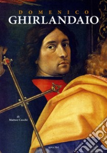 Domenico Ghirlandaio. Dalla natura fatto per esser pittore libro di Cecchi Matteo