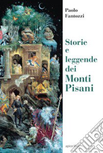 Storie e leggende dei Monti Pisani libro di Fantozzi Paolo