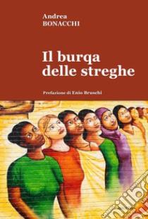 Il burqa delle streghe libro di Bonacchi Andrea