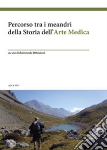 Percorso tra i meandri della storia dell'arte medica libro di Ottaviani R. (cur.)