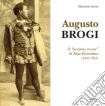 Augusto Brogi. Il «baritono tenore» di Sesto Fiorentino (1847-1917) libro di Sessa Maurizio