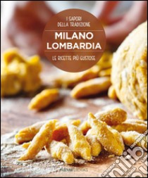 Milano Lombardia. Le ricette più gustose. I sapori della tradizione libro di Dello Russo William; Ripani Massimo