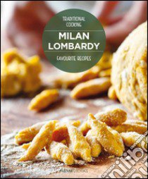 Milan Lombardy. Favourite recipes libro di Dello Russo William; Ripani Massimo